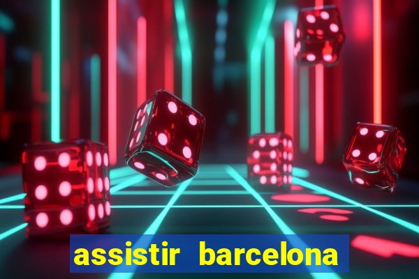 assistir barcelona x granada em hd